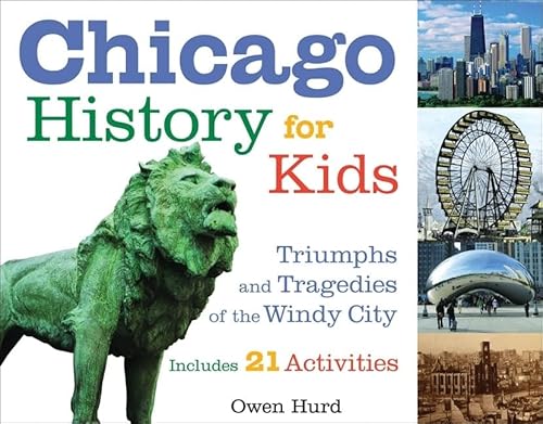 Stock image for Chicago History for Kids: Triumphs and Tragedies of the Windy City Includes 21 Activities (21) (For Kids series) for sale by Your Online Bookstore