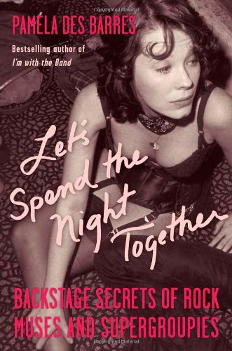 Beispielbild fr Let's Spend the Night Together: Backstage Secrets of Rock Muses and Supergroupies zum Verkauf von Roundabout Books