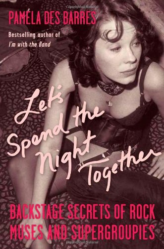 Imagen de archivo de Let's Spend the Night Together : Backstage Secrets of Rock Muses and Supergroupies a la venta por Better World Books
