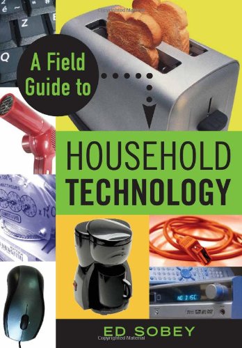 Beispielbild fr A Field Guide to Household Technology zum Verkauf von Better World Books