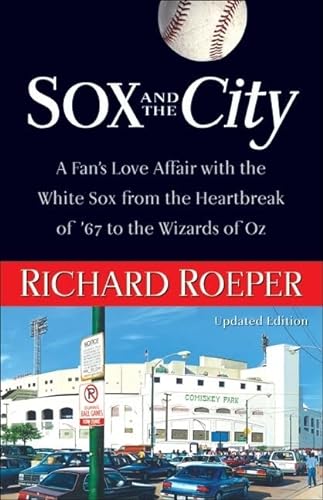 Imagen de archivo de Sox and the City: A Fans Love Affair with the White Sox from the Heartbreak of 67 to the Wizards of Oz a la venta por Goodwill