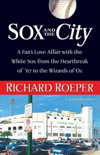 9781556526794: Sox and the City: A Fan's Love Affair with the White Sox from the Heartbreak of '67 to the Wizards of Oz