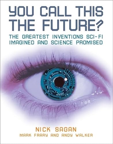 Beispielbild fr You Call This the Future?: The Greatest Inventions Sci-Fi Imagined and Science Promised zum Verkauf von SecondSale