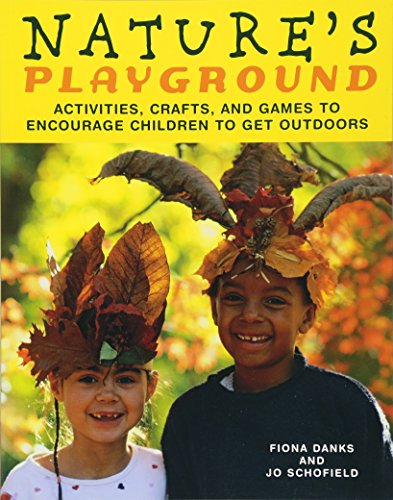 Nature's Playground: Activities, Crafts, and Games to Encourage Children to Get Outdoors (9781556527234) by Danks, Fiona; Schofield, Jo