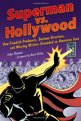 Beispielbild fr Superman vs. Hollywood : How Fiendish Producers, Devious Directors, and Warring Writers Grounded an American Icon zum Verkauf von Better World Books