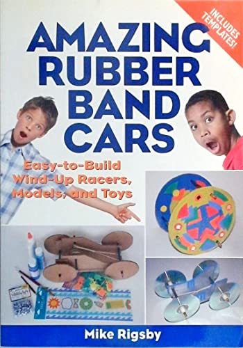 Beispielbild fr Amazing Rubber Band Cars : Easy-to-build Wind-up Racers, Models, and Toys zum Verkauf von Better World Books