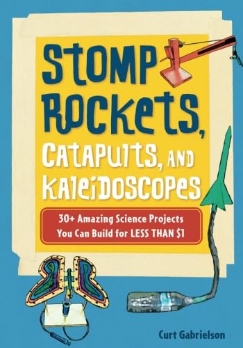 Stock image for Stomp Rockets, Catapults, and Kaleidoscopes: 30+ Amazing Science Projects You Can Build for Less than $1 for sale by SecondSale