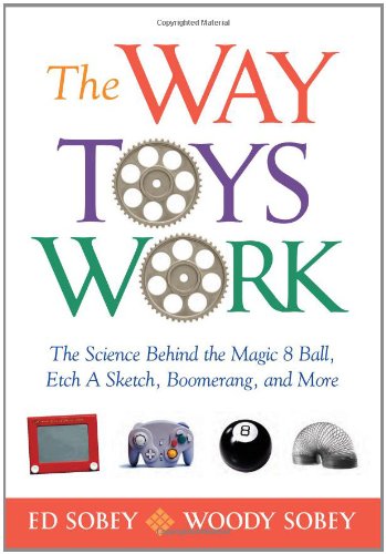 Stock image for The Way Toys Work : The Science Behind the Magic 8 Ball, Etch a Sketch, Boomerang, and More for sale by Better World Books