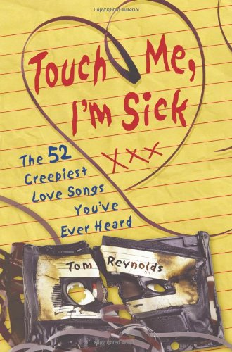 Imagen de archivo de Touch Me, I'm Sick : The 52 Creepiest Love Songs You've Ever Heard a la venta por Better World Books