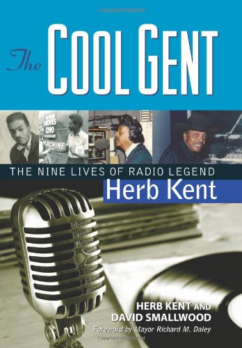 Beispielbild fr The Cool Gent: The Nine Lives of Radio Legend Herb Kent zum Verkauf von Dorothy Meyer - Bookseller