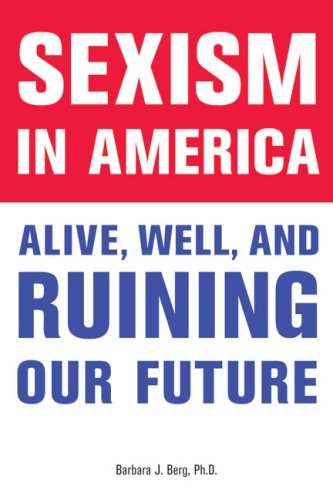 Imagen de archivo de Sexism in America : Alive, Well, and Ruining Our Future a la venta por Better World Books