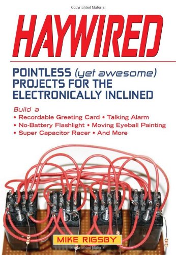 Imagen de archivo de Haywired: Pointless (Yet Awesome) Projects for the Electronically Inclined a la venta por ThriftBooks-Phoenix