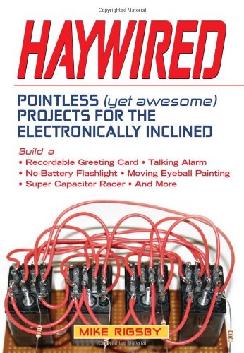 Stock image for Haywired : Pointless (yet Awesome) Projects for the Electronically Inclined for sale by Better World Books