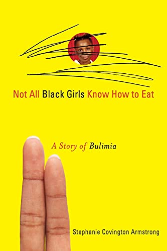 Stock image for Not All Black Girls Know How to Eat: A Story of Bulimia for sale by SecondSale