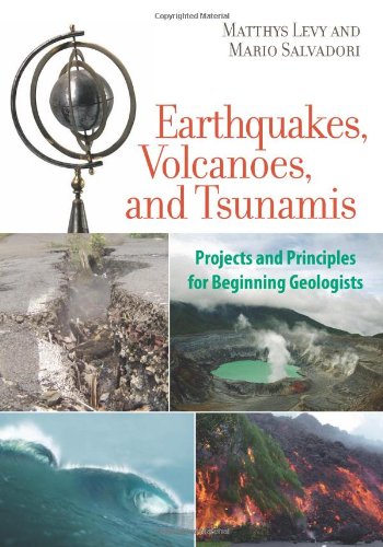 Earthquakes, Volcanoes, and Tsunamis: Projects and Principles for Beginning Geologists (9781556528019) by Levy, Matthys; Salvadori, Mario