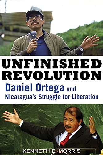 Beispielbild fr Unfinished Revolution: Daniel Ortega and Nicaragua's Struggle for Liberation zum Verkauf von BooksRun