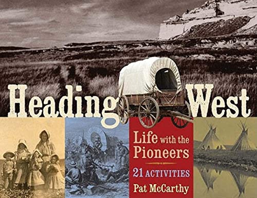 Stock image for Heading West: Life with the Pioneers, 21 Activities (For Kids series) for sale by SecondSale