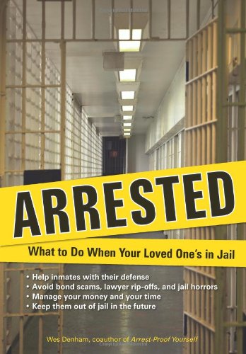 Imagen de archivo de Arrested: What to Do When Your Loved One's in Jail a la venta por Ergodebooks