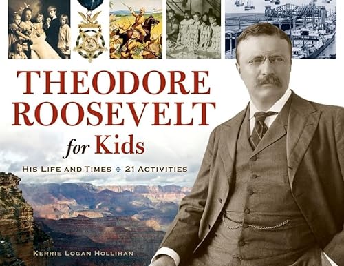 

Theodore Roosevelt for Kids: His Life and Times, 21 Activities (For Kids series) Paperback