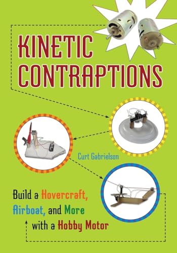 9781556529573: Kinetic Contraptions: Build a Hovercraft, Airboat, and More with a Hobby Motor