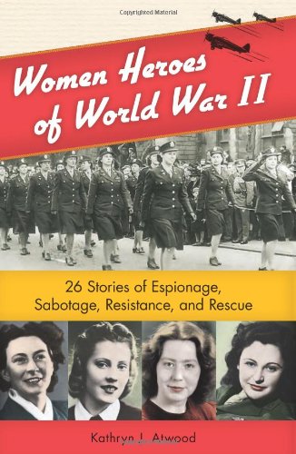 Beispielbild fr Women Heroes of World War II : 26 Stories of Espionage, Sabotage, Resistance, and Rescue zum Verkauf von Better World Books