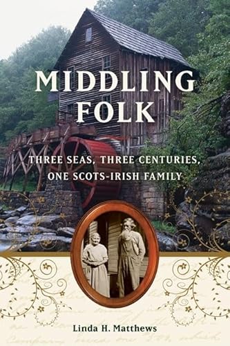 Middling Folk Three Seas, Three Centuries, One Scots-Irish Family