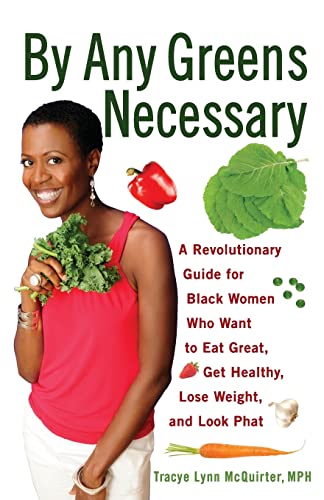By Any Greens Necessary: A Revolutionary Guide for Black Women Who Want to Eat Great, Get Healthy...