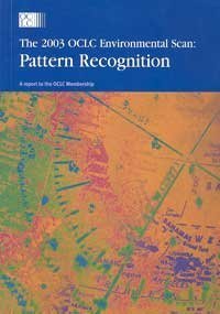 Stock image for The 2003 OCLC Environmental Scan: Pattern Recognition : A Report to the OCLC Membership for sale by Powell's Bookstores Chicago, ABAA