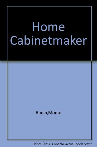 Imagen de archivo de The Home Cabinetmaker: Woodworking Techniques, Furniture Building, and Millwork a la venta por Better World Books: West
