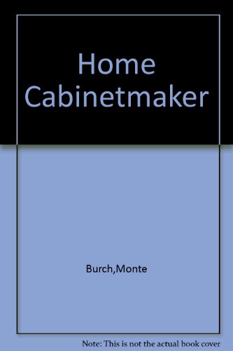 Stock image for The Home Cabinetmaker: Woodworking Techniques, Furniture Building, and Millwork for sale by Better World Books: West