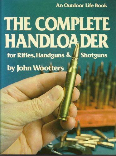 Stock image for The Complete Handloader for Rifles, Handguns & Shotguns for sale by Reliant Bookstore