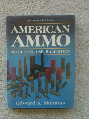 Beispielbild fr AMERICAN AMMO: SELECTION, USE, BALLISTICS. By Edward A. Matunas. zum Verkauf von Coch-y-Bonddu Books Ltd