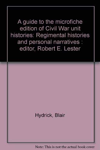 9781556552571: A Guide to the Microfiche Edition of Civil War Unit Histories: Regimental Histories and Personal Narratives, Part 1: The Confederate States of America and Border States