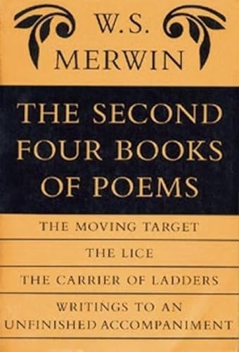 Stock image for The Second Four Books of Poems: The Moving Target/the Life/the Carrier of Ladders/Writings to an Unfinished Accompaniment for sale by Revaluation Books