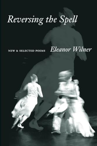 Reversing the Spell: New & Selected Poems (9781556590825) by Wilner, Eleanor