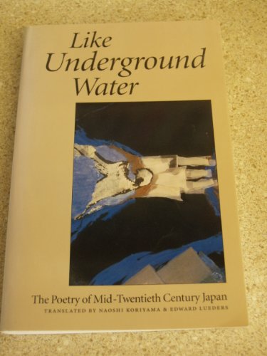 Stock image for Like Underground Water: The Poetry of Mid-Twentieth Century Japan for sale by beat book shop