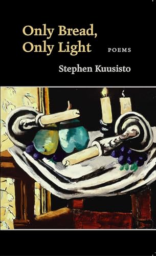 Only Bread Only Light: Poems - Stephen Kuusisto