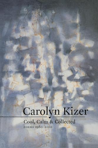 Cool, Calm, and Collected: Poems 1960-2000 (9781556591815) by Kizer, Carolyn