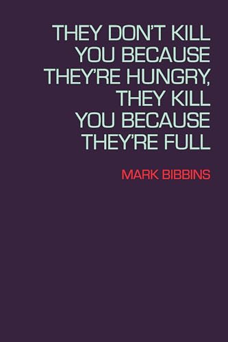 Imagen de archivo de They Don't Kill You Because They're Hungry, They Kill You Because They're Full (Lannan Literary Selections) a la venta por BooksRun