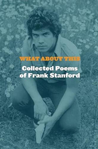 Stock image for What About This: Collected Poems of Frank Stanford for sale by Friends of  Pima County Public Library