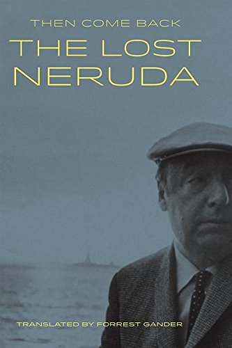 9781556594946: Then Come Back: The Lost Neruda