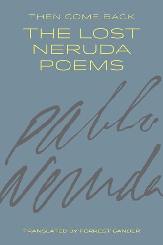 9781556595325: Then Come Back: The Lost Neruda Poems