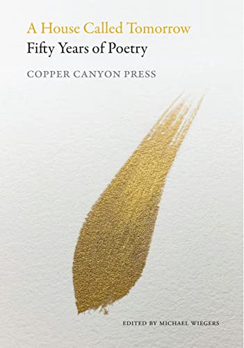 Stock image for A House Called Tomorrow: Fifty Years of Poetry from Copper Canyon Press for sale by HPB-Emerald