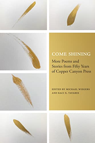 Stock image for Come Shining: More Poems and Stories from Fifty Years of Copper Canyon Press for sale by SecondSale