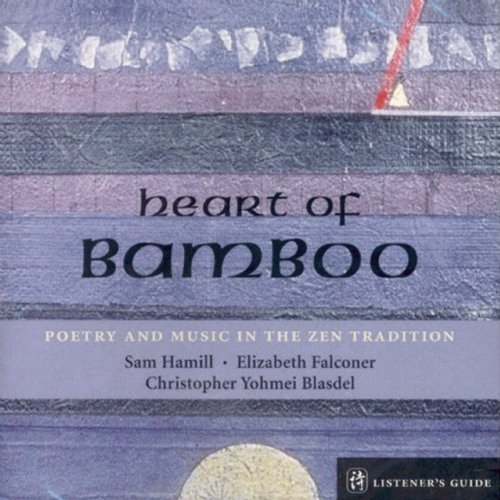 9781556599996: Heart of Bamboo: Poetry & Music in the Zen Traditi: A Listener's Guide to the Poetry of Sam Hamill