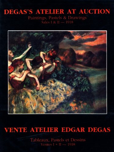 Degas's Atelier at Auction: Vente Atelier Edgar Degas. Paintings Pastels Drawings Sales I & II, Ventes III + IV, 1918-1919 - Edgar Degas