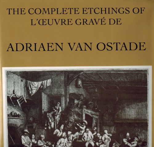 9781556600401: The Complete Etchings of Adriaen Van Ostade: New Illustrations and First English Translation of the Catalogue Raisonne, Together With a Reprint of the Original French Edition