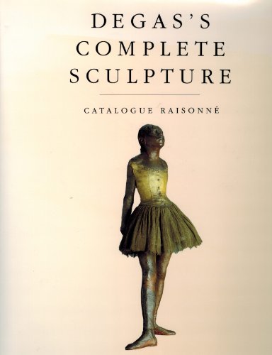 Beispielbild fr Degas's Complete Sculpture: A Catalogue Raisonn. zum Verkauf von librairie le Parnasse