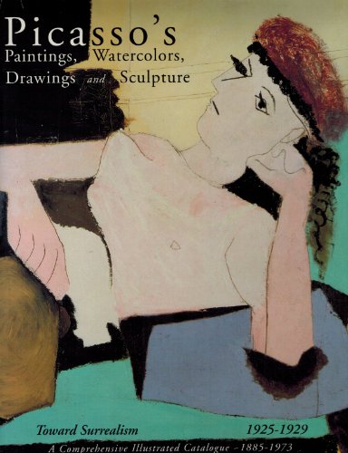 Stock image for Picasso's Paintings, Watercolors, Drawings and Sculpture - A Comprehensive Illustrated Catalogue : Toward Surrealism, 1925-1929 for sale by Better World Books Ltd