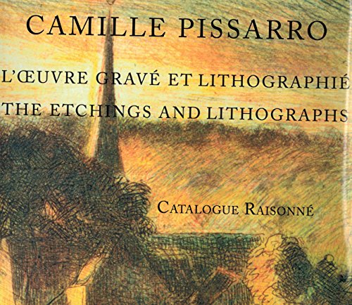 9781556602924: Camille Pissarro: Loeuvre Grave Et Lithographie/the Etchings and Lithographs : Catalogue Raisonne